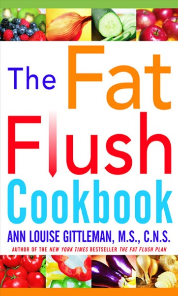 The fat flush cookbook [electronic resource] / Ann Louise Gittleman.
