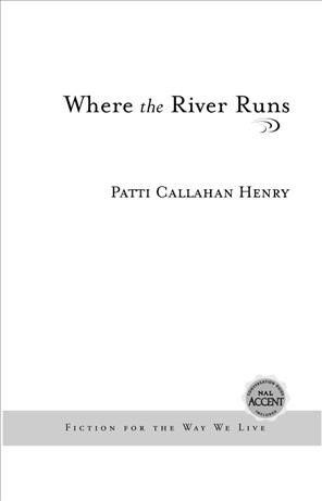 Where the river runs [electronic resource] / Patti Callahan Henry.
