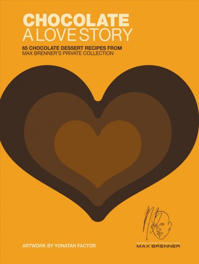 Chocolate [electronic resource] : a love story : 65 chocolate dessert recipes from Max Brenner's private collection / Max Brenner ; artwork by Yonatan Factor.