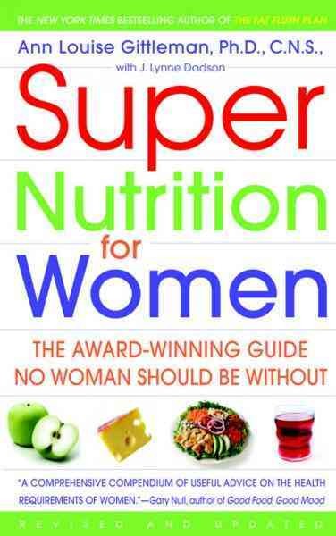 Super nutrition for women [electronic resource] / Ann Louise Gittleman with J. Lynne Dodson.