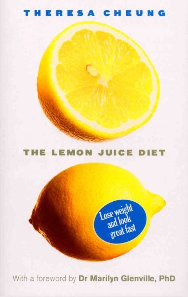 The lemon juice diet [electronic resource] : lose weight and look great fast / Theresa Cheung : with a foreword by Marilyn Glenville.