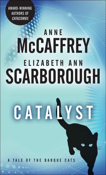 Catalyst [electronic resource] : a tale of the Barque cats / Anne McCaffrey, Elizabeth Ann Scarborough.