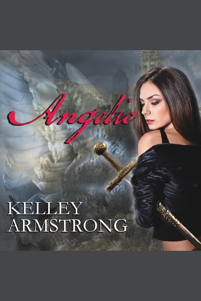 Angelic [electronic resource] / Kelley Armstrong.