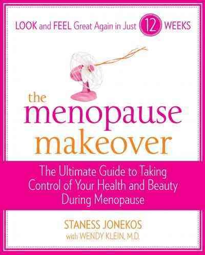 The menopause makeover [electronic resource] : the ultimate guide to taking control of your health and beauty during menopause / Staness Jonekos ; with Wendy Klein.