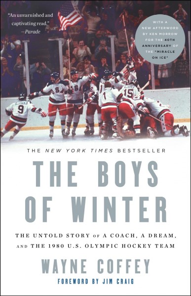 The boys of winter [electronic resource] : the untold story of a coach, a dream, and the 1980 U.S. Olympic hockey team / Wayne Coffey ; foreword by Jim Craig.