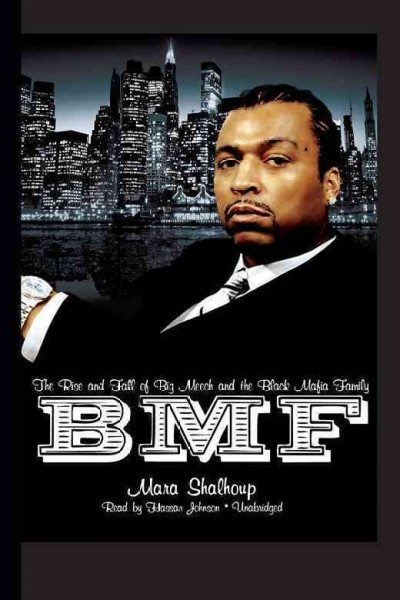 BMF [electronic resource] : the rise and fall of Big Meech and the Black Mafia Family / Mara Shalhoup.