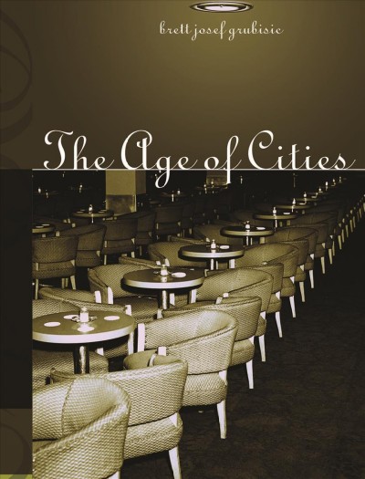 The age of cities [electronic resource] : a literary artifact / Brett Josef Grubisic.