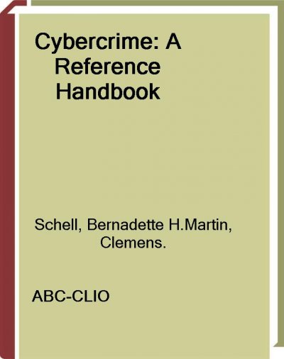 Cybercrime [electronic resource] : a reference handbook / Bernadette H. Schell and Clemens Martin.