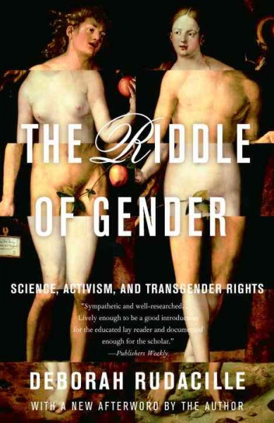 The riddle of gender [electronic resource] : science, activism, and transgender rights / Deborah Rudacille.