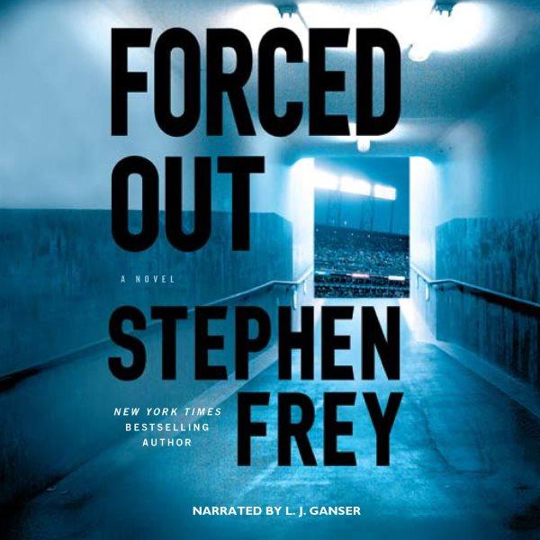 Forced out [electronic resource] : a novel / Stephen Frey.