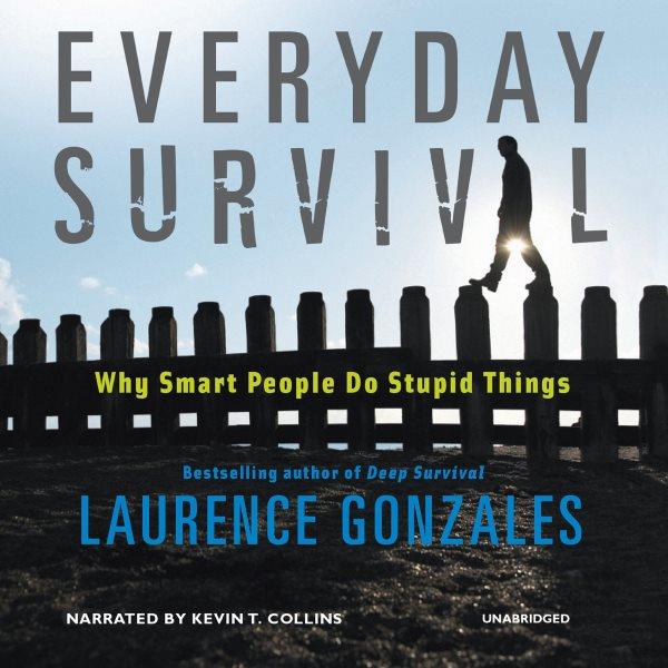 Everyday survival [electronic resource] : why smart people do stupid things / Laurence Gonzales.