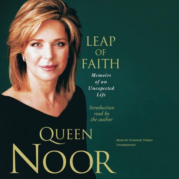 Leap of faith [electronic resource] : memoirs of an unexpected life / Queen Noor.