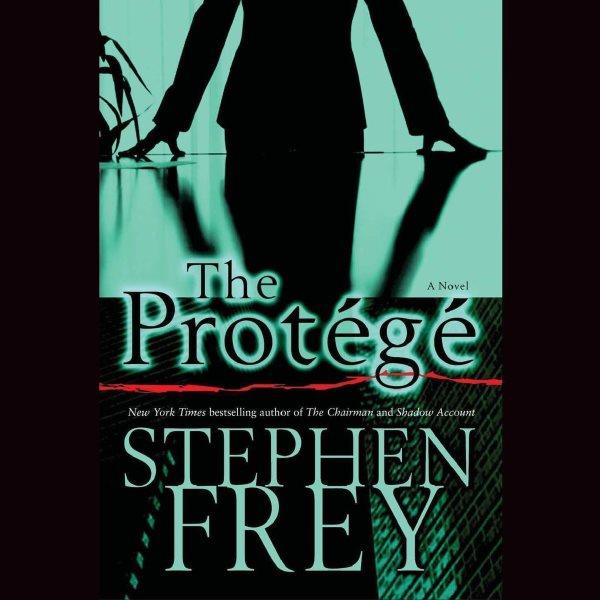 The protégé [electronic resource] / Stephen Frey.