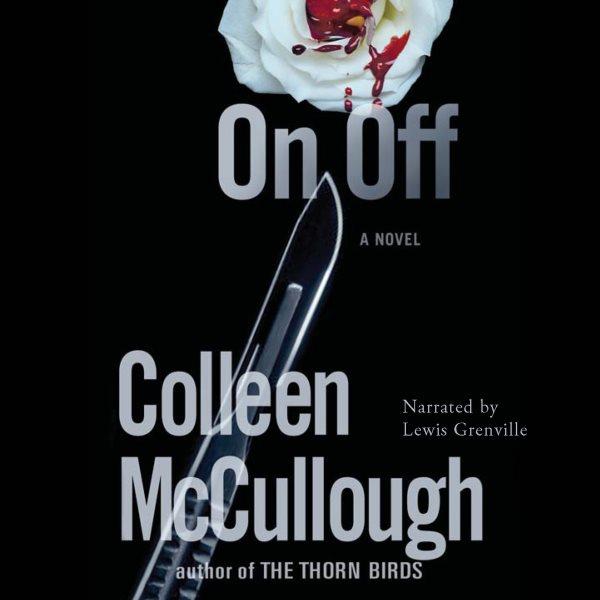 On, off [electronic resource] : [a novel] / Colleen McCullough.