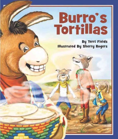 Burro's tortillas [electronic resource] / by Terri Fields ; illustrated by Sherry Rogers.