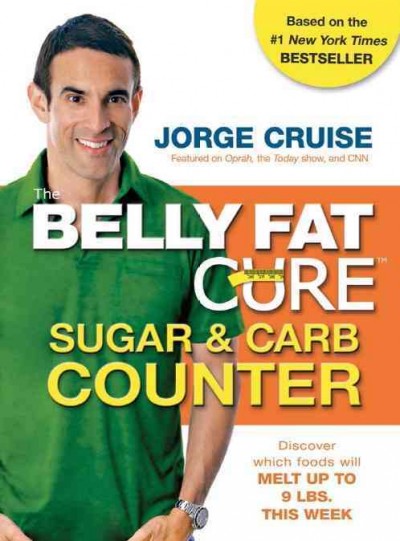 The belly fat cure sugar & carb counter [electronic resource] : discover which foods will melt up to 9 lbs. this week / Jorge Cruise.
