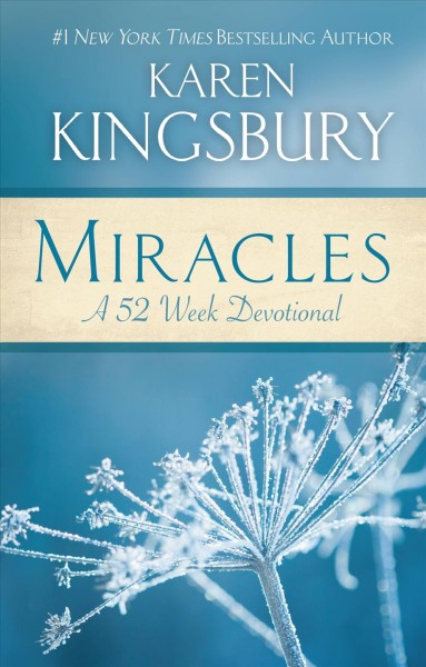 Miracles [electronic resource] : a 52-week devotional / Karen Kingsbury.