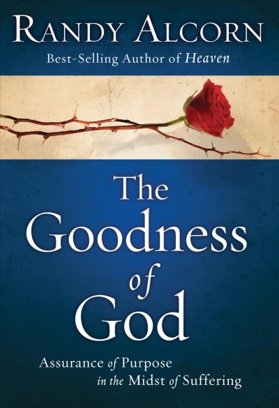 The goodness of God [electronic resource] : Assurance of purpose in the midst of suffering / Randy Alcorn.