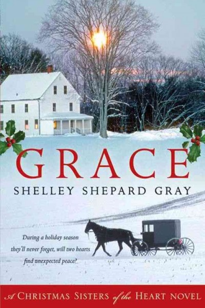 Grace [electronic resource] : a Christmas sisters of the heart novel / Shelley Shepard Gray.