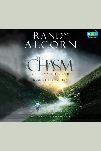 The chasm [electronic resource] : [a journey to the edge of life] / Randy Alcorn.