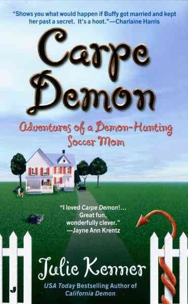 Carpe demon [electronic resource] : adventures of a demon-hunting soccer mom / Julie Kenner.