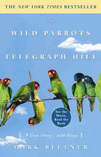 The wild parrots of Telegraph Hill [electronic resource] : a love story ... with wings / Mark Bittner.