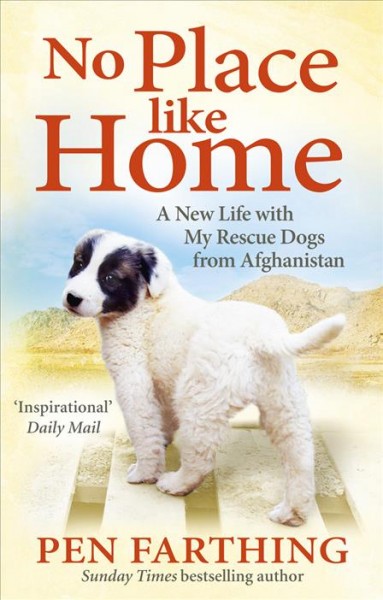 No place like home [electronic resource] : a new beginning with the dogs of Afghanistan / by Pen Farthing.