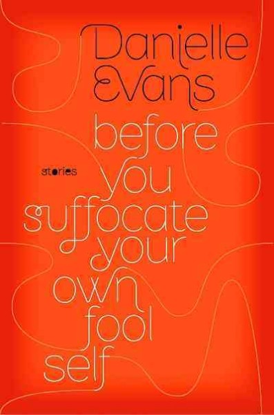 Before you suffocate your own fool self [electronic resource] / Danielle Evans.