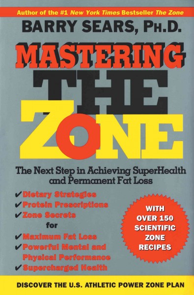 Mastering the zone [electronic resource] : the next step in achieving superhealth and permanent fat loss / Barry Sears.