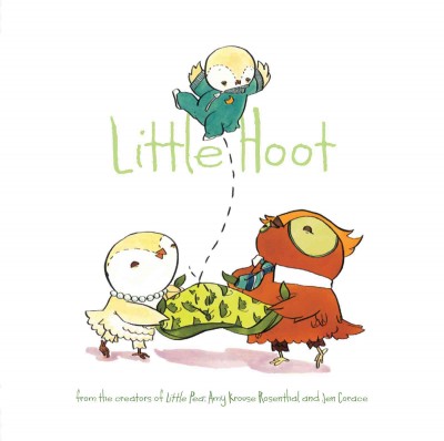 Little Hoot [electronic resource] / by Amy Krouse Rosenthal ; illustrated by Jen Corace.
