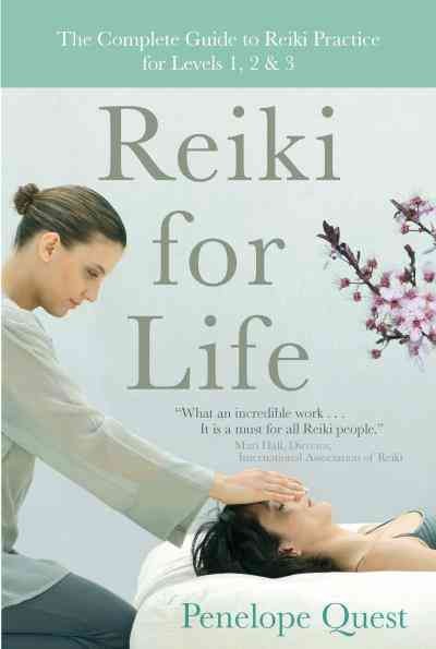 Reiki for life [electronic resource] : the complete guide to reiki practice for levels 1, 2 & 3 / Penelope Quest.
