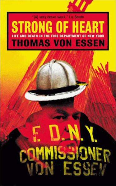 Strong of heart [electronic resource] : life and death in the Fire Department of New York / Thomas Von Essen.