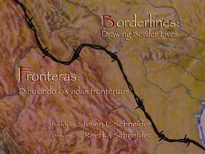 Borderlines [electronic resource] : drawing border lives = Fronteras : dibujando las vidas fronterizas / poetry by Steven P. Schneider ; drawings by Reefka Schneider ; introduction by Norma E. Cantú ; Spanish translation by José Antonio Rodríguez.