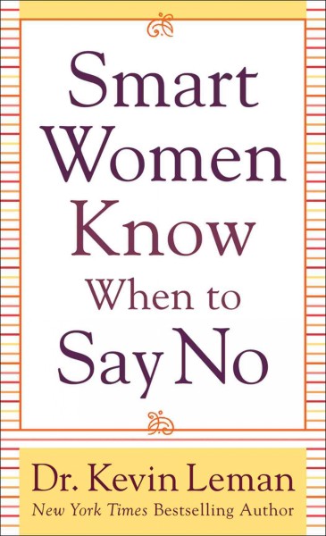 Smart women know when to say no [electronic resource] / Kevin Leman.