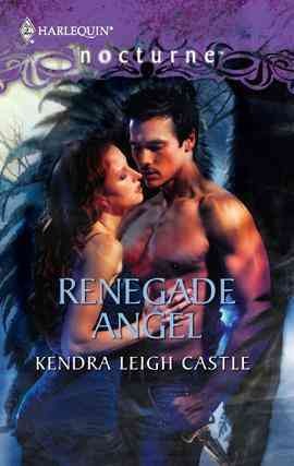 Renegade angel [electronic resource] / Kendra Leigh Castle.