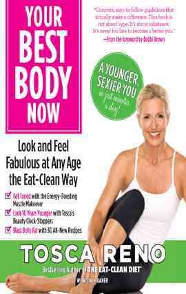 Your best body now [electronic resource] : look and feel fabulous at any age the eat clean way / Tosca Reno ; with Stacy Baker.