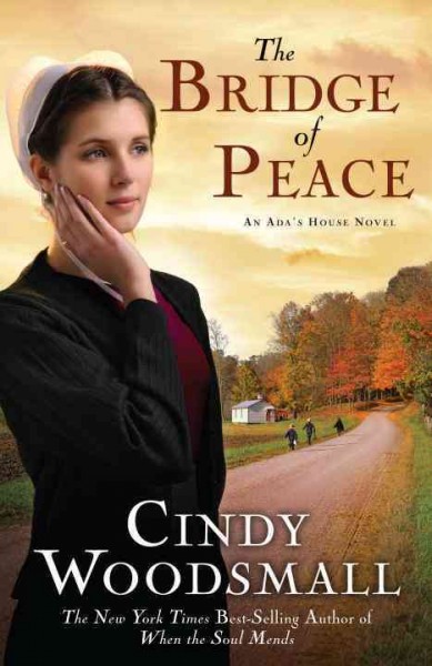 The bridge of peace [electronic resource] : an Ada's House novel / Cindy Woodsmall.