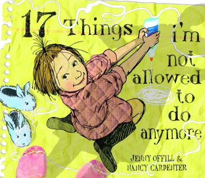 17 things I'm not allowed to do anymore [electronic resource] / Jenny Offill ; pictures by Nancy Carpenter.