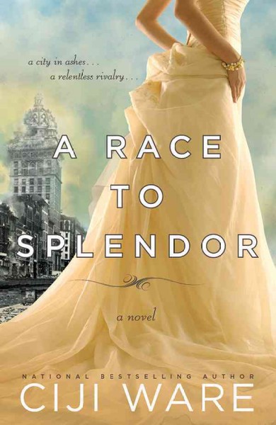 A race to splendor [electronic resource] : a tale of rivalry, redemption, and the rebuilding of a devastated city / by Ciji Ware.