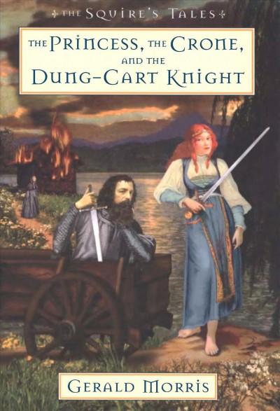 The princess, the crone, and the dung-cart knight [electronic resource] / by Gerald Morris.