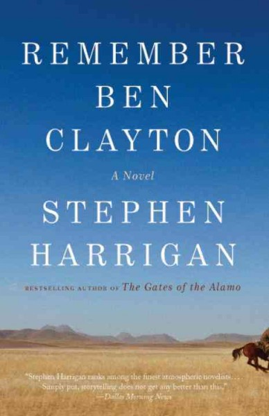 Remember Ben Clayton [electronic resource] : a novel / Stephen Harrigan.