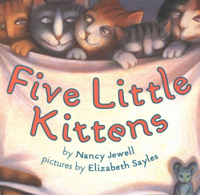 Five little kittens [electronic resource] / by Nancy Jewell ; pictures by Elizabeth Sayles.