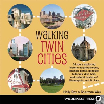 Walking Twin Cities [electronic resource] : 34 tours exploring historic neighborhoods, lakeside parks, gangster hideouts, dive bars, and cultural centers of Minneapolis and St. Paul / Holly Day and Sherman Wick.