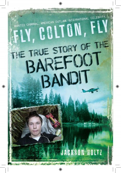 Fly, Colton, fly [electronic resource] : the story of the Barefoot Bandit / Jackson Holtz.