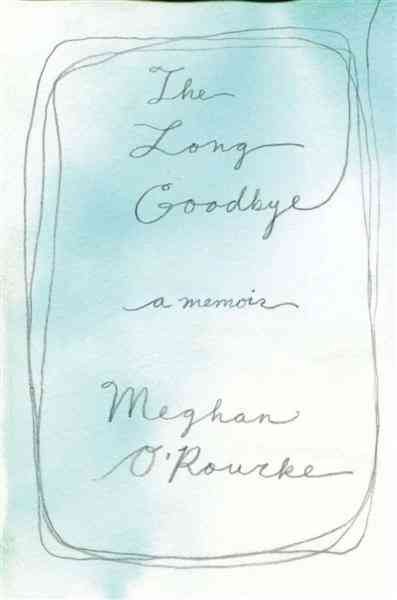 The long goodbye [electronic resource] / Meghan O'Rourke.