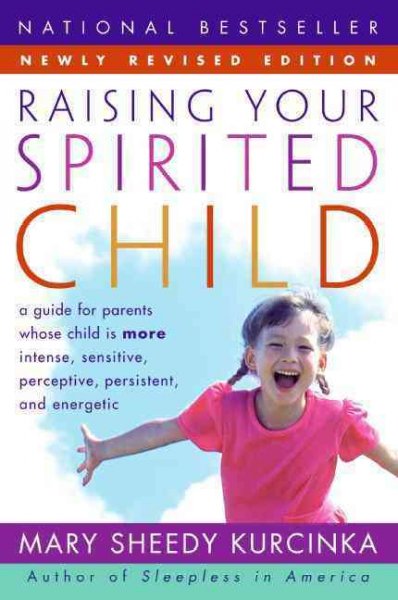 Raising your spirited child [electronic resource] : a guide for parents whose child is more intense, sensitive, perceptive, persistent, energetic / Mary Sheedy Kurcinka.