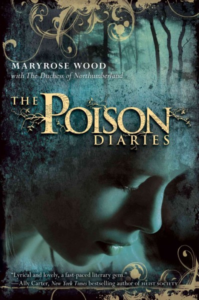 The poison diaries [electronic resource] / by Maryrose Wood ; based on a concept by the Duchess of Northumberland.