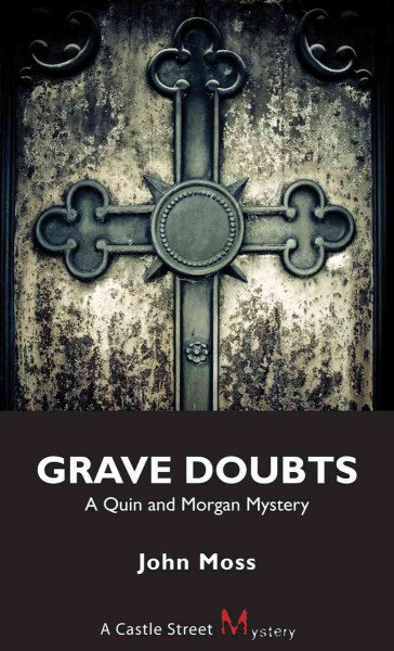Grave doubts [electronic resource] : a Quin and Morgan mystery / John Moss.