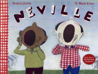 Neville [electronic resource] / by Norton Juster ; illustrated by G. Brian Karas.