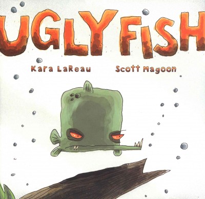 Ugly Fish [electronic resource] / Kara LaReau, Scott Magoon.